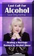 Last Call for Alcohol:  Healing a Marriaged Harmed by Alcohol Abuse by Susan Martinez