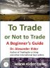 To Trade or Not to Trade: A Beginnerâ€™s Guide by Dr Alexander Elder