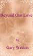 Beyond Our Love by Gary Weston