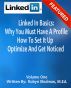 Linked In Basics:    Why You Must Have A Profile,  How To Set It Up,  Optimize And Get Noticed by Robyn Shulman