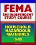 21st Century FEMA Study Course: Household Hazardous Materials - A Guide for Citizens (IS-55) - Inside and Outside the Home, Handling, Storage and Disposal, Disaster Prevention Tips by Progressive Management
