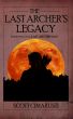 The Last Archer's Legacy by Scott Cimarusti