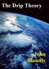 The Drip Theory by John Blandly