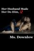 Her Husband Made Her Do Him, Two by Ms. Downlow