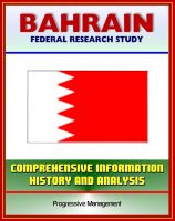 Cover for 'Bahrain: Federal Research Study with Comprehensive Information, History, and Analysis - History, Politics, Economy, Persian Gulf States'