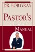 The Pastor's Manual by Bob Gray