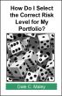 How Do I Select the Correct Risk Level for My Portfolio? by Dale Maley