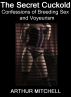 The Secret Cuckold: Confessions of Breeding Sex and Voyeurism by Arthur Mitchell