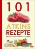 101 Atkins Rezepte - Inklusive Kohlenhydrat-Angaben by Atkins Diaetplan