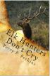 Elk Hunters Don't Cry by Perry P. Perkins