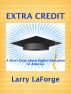 Extra Credit: A Short Story about Higher Education in America by Larry LaForge