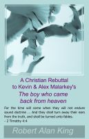 Cover for 'A Christian Rebuttal to Kevin & Alex Malarkey's The boy who came back from heaven'