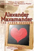 Cover for 'Alexander Maxamander: The Cyber Seducer'