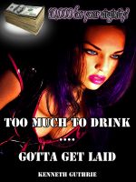 Cover for 'Too Much To Drink and Gotta Get Laid (Frat 1 + 2)'