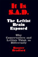 Cover for 'It Is S.A.D.: The Leftist Brain Exposed&mdash;Why Conservatives and Leftists Think so Differently'