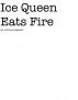 Ice Queen Eats Fire by Adriana  Regalado