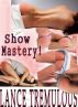 Show Mastery! by Lance Tremulous