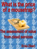 Cover for 'What Is The Price Of A Mousetrap?  The Assessment Of Value From Cloud Services.'