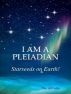 I am a Pleiadian! - Starseeds on Earth! by The Abbotts