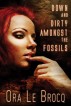 Down and Dirty Amongst the Fossils by Ora Le Brocq