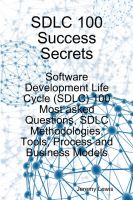 Cover for 'SDLC 100 Success Secrets: Software Development Life Cycle (SDLC) 100 Most asked Questions, SDLC Methodologies, Tools, Process and Business Models'