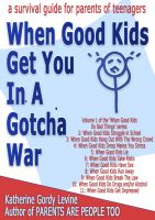Cover for 'When Good Kids Get You In A Gotcha War'