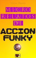 Cover for 'Micro relatos de acci&oacute;n funky'