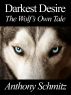 Darkest Desire: The Wolf's Own Tale by Anthony Schmitz