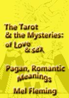 Cover for 'The Romantic, Pagan Meanings of the Tarot of the Mysteries of Love and Sex'