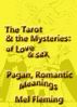 The Romantic, Pagan Meanings of the Tarot of the Mysteries of Love and Sex by Mel Fleming II