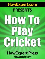 Cover for 'How To Play Cricket - Your Step-By-Step Guide To Playing Cricket'
