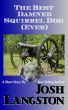 The Best Damned Squirrel Dog (Ever) by Josh Langston