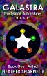 Galastra: The Space Adventures of J.B.R. (Book One: Arrival) by Heather Sharnette