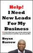 Help! I Need More Leads For My Business by Bryan Barrow