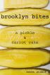 Brooklyn Bites: A Pickle & Carrot Cake by Scott Stabile