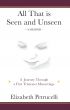 All That is Seen and Unseen; A Journey Through a First Trimester Miscarriage by Elizabeth Petrucelli