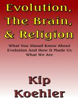 Cover for 'Evolution, The Brain, & Religion - What You Should Know About Evolution, And How It Made Us What We Are'