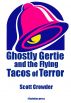 Ghostly Gertie and the Flying Tacos of Terror by Scott Crowder