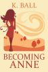 Becoming Anne by Krista D. Ball