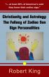 Christianity and Astrology: The Fallacy of Zodiac Sun Sign Personalities by Robert King