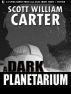 A Dark Planetarium by Scott William Carter