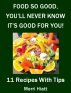 Food So Good, You'll Never Know It's Good For You (11 Recipes With Tips) by Merri Hiatt