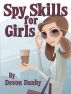 Spy Skills for Girls by Devon Danby