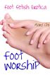 Foot Worship: Foot Fetish Erotica by Mary  Chi