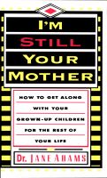 Cover for 'I'm Still Your Mother: How to Get Along With Your Grown-Up Children for the Rest of Your Life'