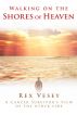 Walking on the Shores of Heaven: A Cancer Survivor's View of the Other Side by Rex Vesey