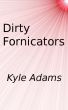 Dirty Fornicators by Kyle Adams