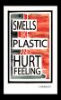 It Smells Like Plastic and Hurt Feelings by  