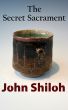 The Secret Sacrament by John Shiloh