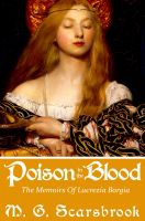 Cover for 'Poison In The Blood: The Memoirs of Lucrezia Borgia'